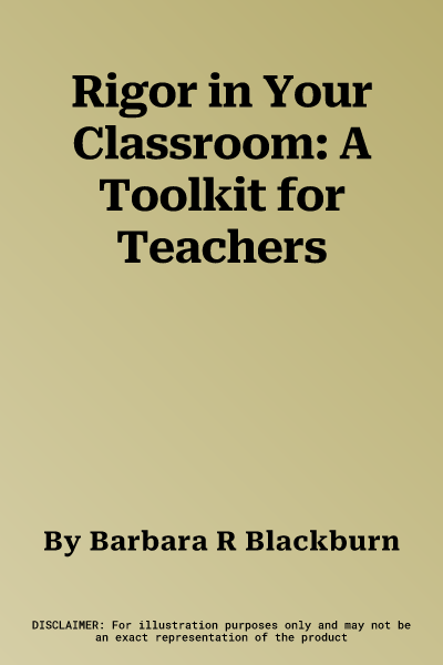 Rigor in Your Classroom: A Toolkit for Teachers