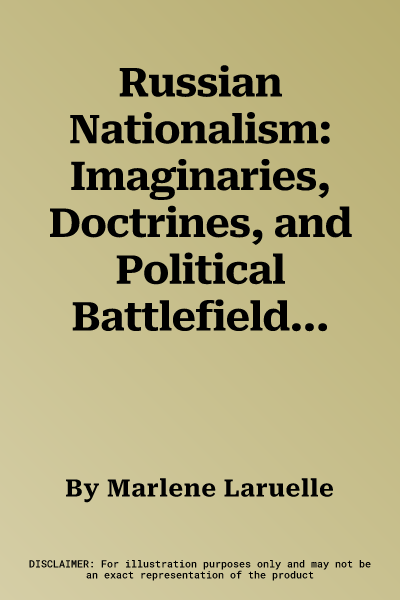 Russian Nationalism: Imaginaries, Doctrines, and Political Battlefields