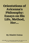 Orientations of Avicenna's Philosophy: Essays on His Life, Method, Heritage