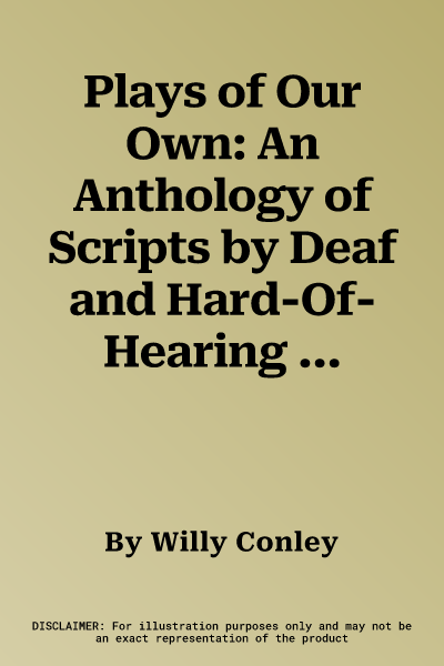 Plays of Our Own: An Anthology of Scripts by Deaf and Hard-Of-Hearing Writers