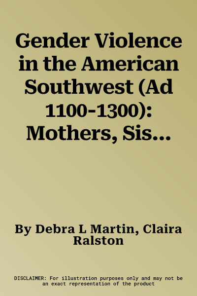 Gender Violence in the American Southwest (Ad 1100-1300): Mothers, Sisters, Wives, Slaves