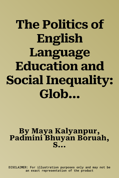 The Politics of English Language Education and Social Inequality: Global Pressures, National Priorities and Schooling in India