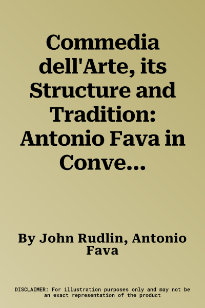 Commedia dell'Arte, its Structure and Tradition: Antonio Fava in Conversation with John Rudlin