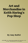 Art and Merchandise in Keith Haring's Pop Shop