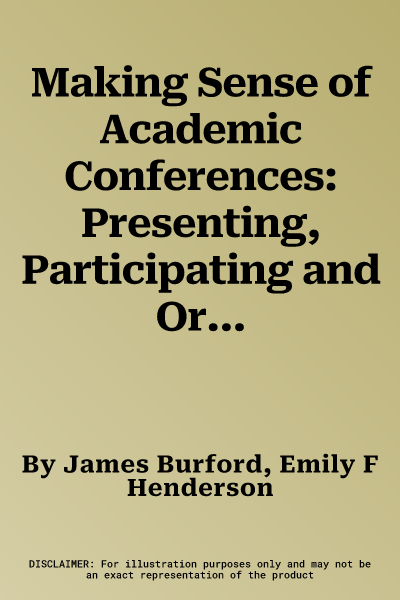 Making Sense of Academic Conferences: Presenting, Participating and Organising