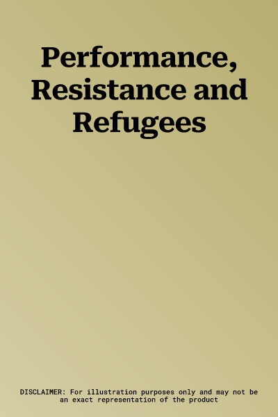 Performance, Resistance and Refugees