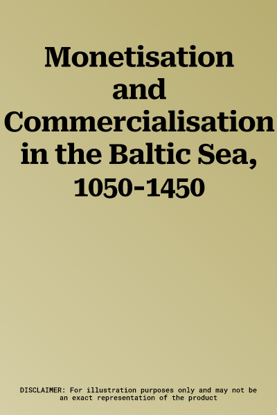 Monetisation and Commercialisation in the Baltic Sea, 1050-1450