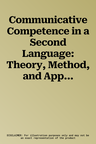 Communicative Competence in a Second Language: Theory, Method, and Applications