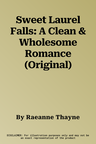 Sweet Laurel Falls: A Clean & Wholesome Romance (Original)