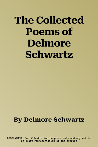 The Collected Poems of Delmore Schwartz