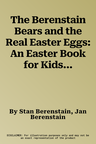 The Berenstain Bears and the Real Easter Eggs: An Easter Book for Kids and Toddlers