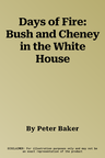 Days of Fire: Bush and Cheney in the White House