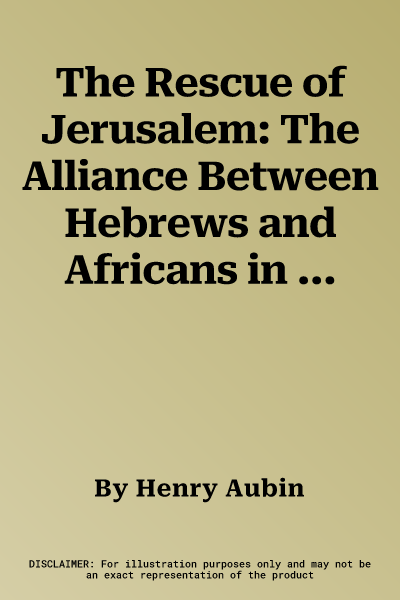 The Rescue of Jerusalem: The Alliance Between Hebrews and Africans in 701 BC