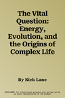 The Vital Question: Energy, Evolution, and the Origins of Complex Life