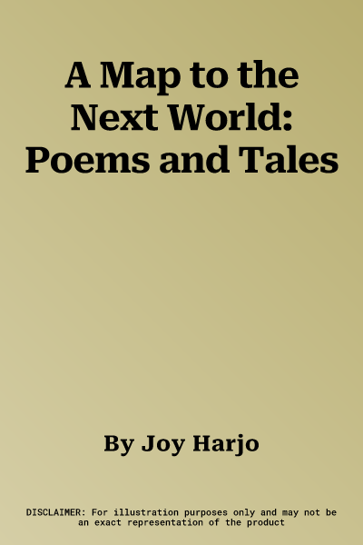 A Map to the Next World: Poems and Tales