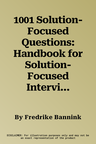 1001 Solution-Focused Questions: Handbook for Solution-Focused Interviewing (Revised)