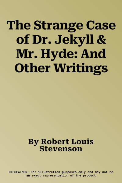 The Strange Case of Dr. Jekyll & Mr. Hyde: And Other Writings