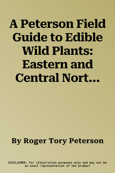 A Peterson Field Guide to Edible Wild Plants: Eastern and Central North America