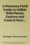 A Peterson Field Guide to Edible Wild Plants: Eastern and Central North America