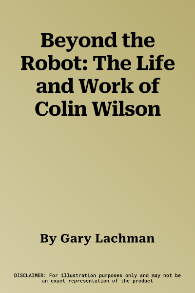 Beyond the Robot: The Life and Work of Colin Wilson