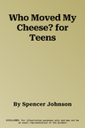 Who Moved My Cheese? for Teens