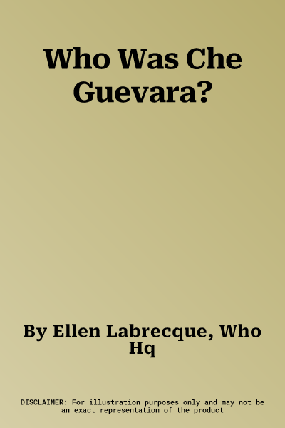 Who Was Che Guevara?