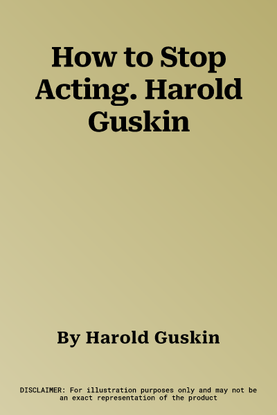 How to Stop Acting. Harold Guskin