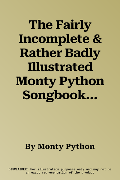 The Fairly Incomplete & Rather Badly Illustrated Monty Python Songbook: With Complete Instructions on How to Play the Piano