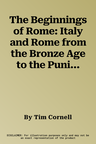 The Beginnings of Rome: Italy and Rome from the Bronze Age to the Punic Wars (C.1000-264 Bc)