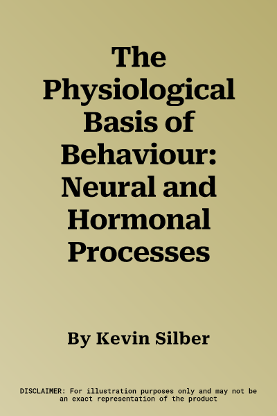 The Physiological Basis of Behaviour: Neural and Hormonal Processes