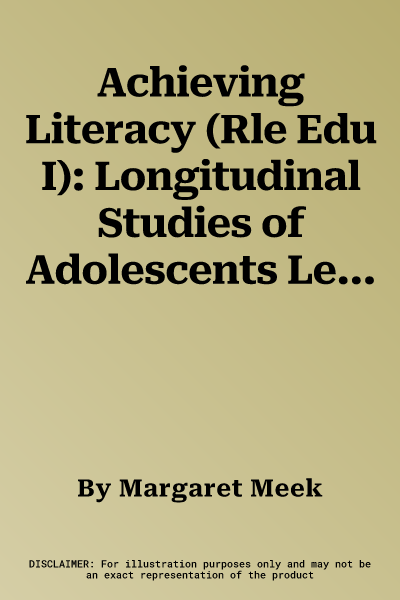 Achieving Literacy (Rle Edu I): Longitudinal Studies of Adolescents Learning to Read