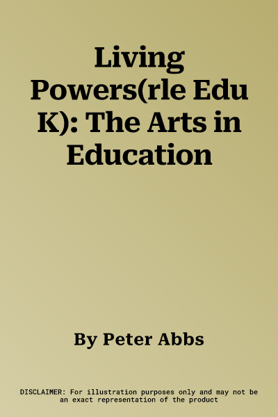 Living Powers(rle Edu K): The Arts in Education