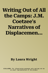 Writing Out of All the Camps: J.M. Coetzee's Narratives of Displacement