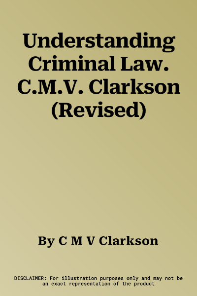 Understanding Criminal Law. C.M.V. Clarkson (Revised)