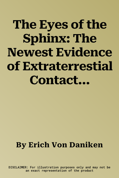 The Eyes of the Sphinx: The Newest Evidence of Extraterrestial Contact in Ancient Egypt