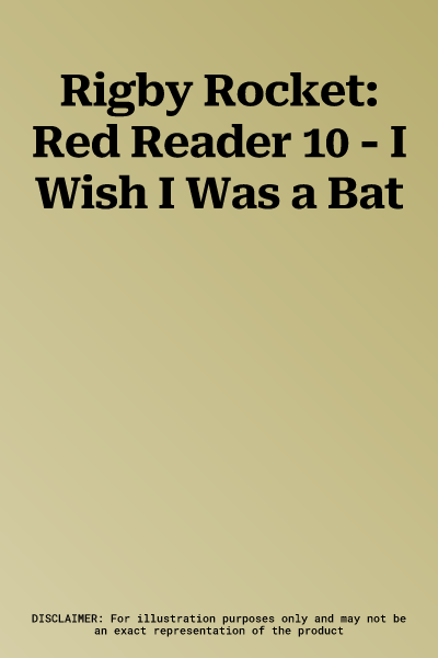 Rigby Rocket: Red Reader 10 - I Wish I Was a Bat