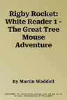 Rigby Rocket: White Reader 1 - The Great Tree Mouse Adventure