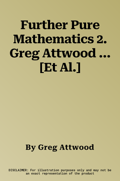 Further Pure Mathematics 2. Greg Attwood ... [Et Al.]