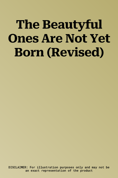 The Beautyful Ones Are Not Yet Born (Revised)