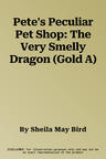 Pete's Peculiar Pet Shop: The Very Smelly Dragon (Gold A)