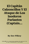 El Capitán Calzoncillos Y El Ataque de Los Inodoros Parlantes (Captain Underpants #2): Volume 2