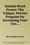 Instant Word Power: The Unique, Proven Program for Increasing Your Vocabulary--Your Vital Key to Social, Academic, and Career Success