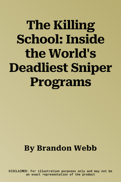 The Killing School: Inside the World's Deadliest Sniper Programs