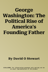 George Washington: The Political Rise of America's Founding Father