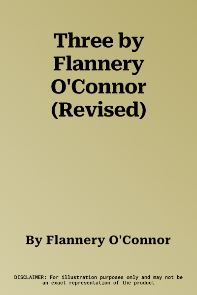 Three by Flannery O'Connor (Revised)