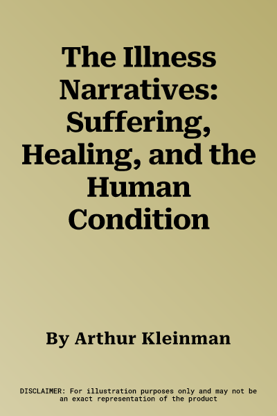 The Illness Narratives: Suffering, Healing, and the Human Condition