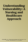 Understanding Vulnerability: A Nursing and Healthcare Approach