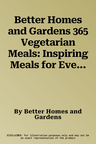 Better Homes and Gardens 365 Vegetarian Meals: Inspiring Meals for Every Day of the Year Volume 48