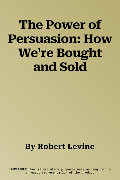 The Power of Persuasion: How We're Bought and Sold