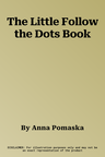 The Little Follow the Dots Book